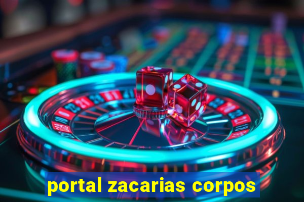 portal zacarias corpos